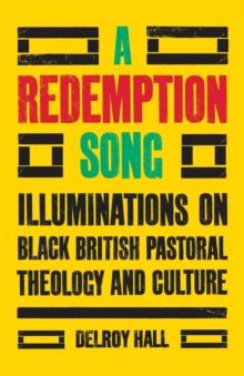 A Redemption Song : Illuminations on Black British Pastoral Theology and Culture