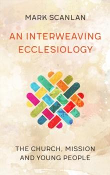 An Interweaving Ecclesiology : The Church, Mission and Young People