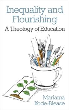 Inequality and Flourishing : A Theology of Education