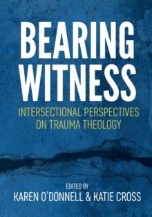 Bearing Witness : Intersectional Perspectives on Trauma Theology