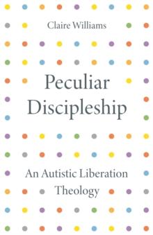 Peculiar Discipleship : An Autistic Liberation Theology