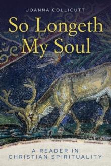 So Longeth My Soul : A Reader in Christian Spirituality