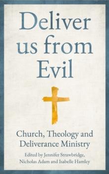 Deliver us from Evil : Church, Theology and Deliverance Ministry