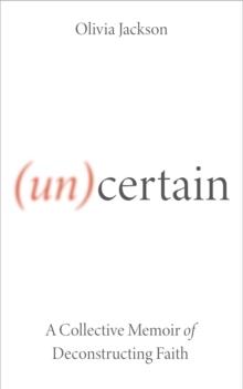 (Un)Certain : A Collective Memoir of Deconstructing Faith