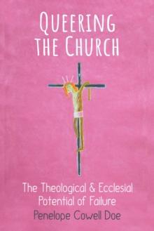 Queering the Church : The Theological and Ecclesial Potential of Failure