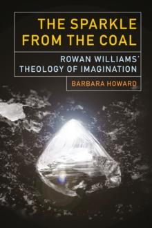 The Sparkle from the Coal : Rowan Williams' Theology of Imagination