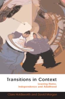 Transitions in Context : Leaving Home, Independence and Adulthood