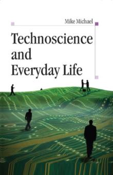 Technoscience and Everyday Life : The Complex Simplicities of the Mundane