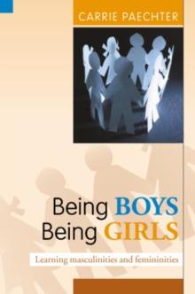 Being Boys, Being Girls : Learning Masculinities and Femininities