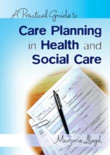 A Practical Guide to Care Planning in Health and Social Care