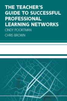 The Teacher's Guide to Successful Professional Learning Networks: Overcoming Challenges and Improving Student Outcomes