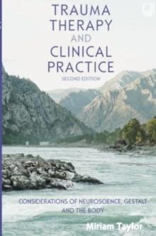 Trauma Therapy and Clinical Practice: Considerations of Neuroscience, Gestalt and the Body