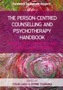 The Person-Centred Counselling and Psychotherapy Handbook: Origins, Developments and Current Applications