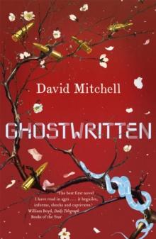 Ghostwritten : The extraordinary first novel from the author of Cloud Atlas