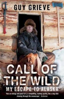 Call of the Wild : My Escape to Alaska