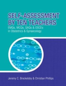 Self-assessment by Ten Teachers : EMQS, MCQS SAQS and OSCES in Obstetrics and Gynaecology