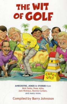 The Wit Of Golf : Humourous Anecdotes From golf's best-loved Personalities