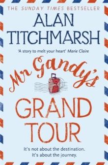 Mr Gandy's Grand Tour : The uplifting, enchanting novel by bestselling author and national treasure Alan Titchmarsh