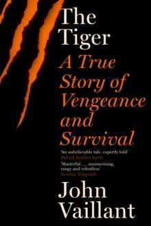 The Tiger : A True Story of Vengeance and Survival