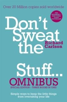 Don't Sweat the Small Stuff... Omnibus : Comprises of Don't Sweat the Small Stuff, Don't Sweat the Small Stuff at Work, Don't Sweat the Small Stuff about Money