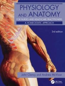 Physiology and Anatomy for Nurses and Healthcare Practitioners : A Homeostatic Approach, Third Edition