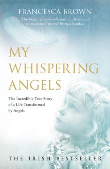 My Whispering Angels : The incredible true story of a life transformed by Angels