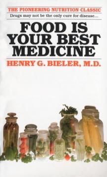 Food Is Your Best Medicine : The Pioneering Nutrition Classic