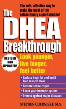 The DHEA Breakthrough : Look Younger, Live Longer, Feel Better