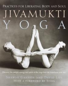 Jivamukti Yoga : Practices for Liberating Body and Soul