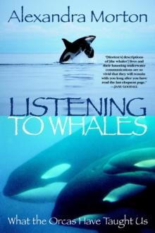 Listening to Whales : What the Orcas Have Taught Us