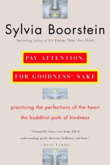 Pay Attention, for Goodness' Sake : The Buddhist Path of Kindness