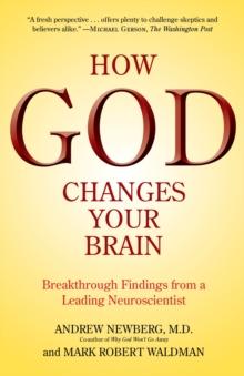 How God Changes Your Brain : Breakthrough Findings from a Leading Neuroscientist