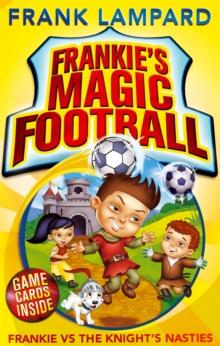 Frankie's Magic Football: Frankie vs The Knight's Nasties : Book 5