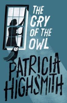 The Cry of the Owl : The classic thriller from the author of The Talented Mr Ripley