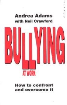 Bullying At Work : How to Confront and Overcome It