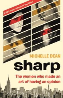 Sharp : The Women Who Made an Art of Having an Opinion