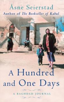 A Hundred And One Days : A Baghdad Journal - from the bestselling author of The Bookseller of Kabul