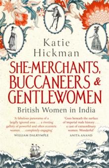 She-Merchants, Buccaneers And Gentlewomen : British Women In India