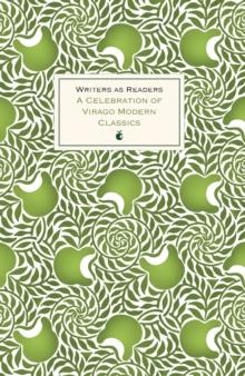 Writers as Readers : A Celebration of Virago Modern Classics