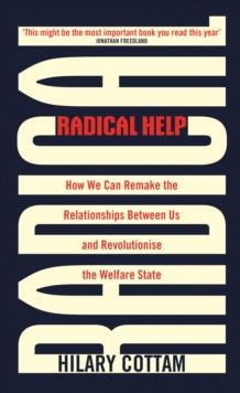 Radical Help : How we can remake the relationships between us and revolutionise the welfare state