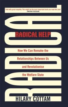 Radical Help : How we can remake the relationships between us and revolutionise the welfare state