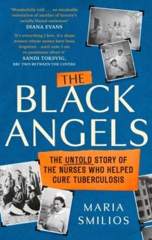 The Black Angels : The Untold Story of the Nurses Who Helped Cure Tuberculosis, as seen on BBC Two Between the Covers