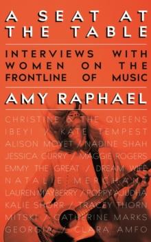 A Seat at the Table : Interviews with Women on the Frontline of Music