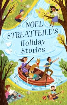 Noel Streatfeild's Holiday Stories : By the author of 'Ballet Shoes'