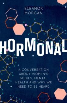 Hormonal : A Conversation About Women's Bodies, Mental Health and Why We Need to Be Heard