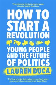 How to Start a Revolution : Young People and the Future of Politics