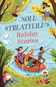 Noel Streatfeild's Holiday Stories : By the author of 'Ballet Shoes'