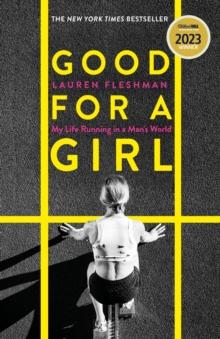 Good for a Girl : My Life Running in a Man's World - WINNER OF THE WILLIAM HILL SPORTS BOOK OF THE YEAR AWARD 2023