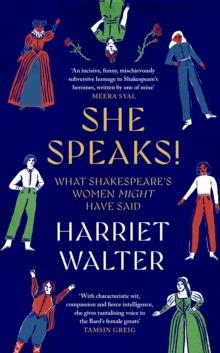 She Speaks! : What Shakespeare's Women Might Have Said