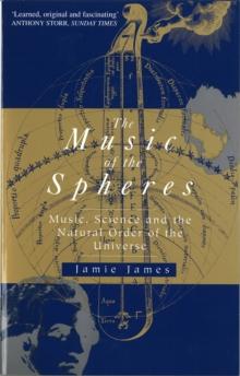 The Music Of The Spheres : Music, Science and the Natural Order of the Universe